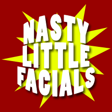 Nasty Little Facials